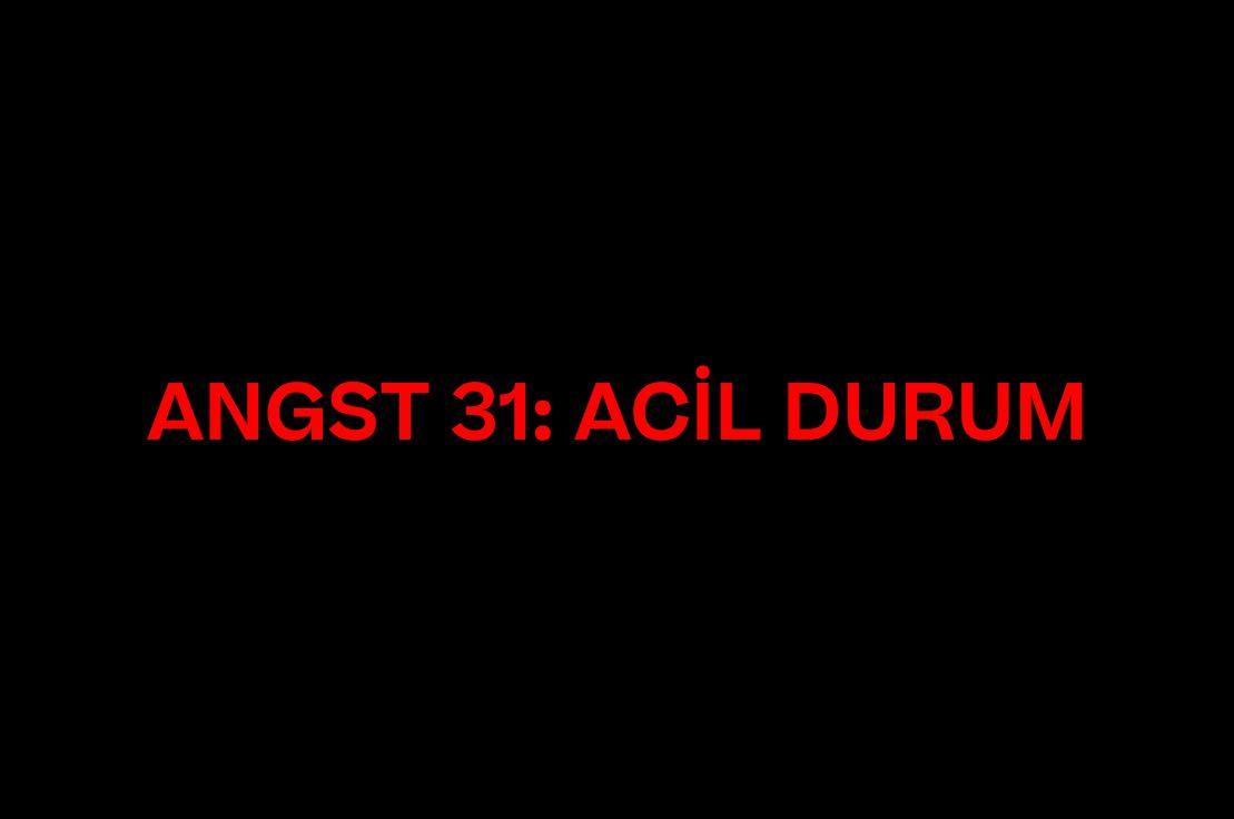 ANGST 31: ACİL DURUM