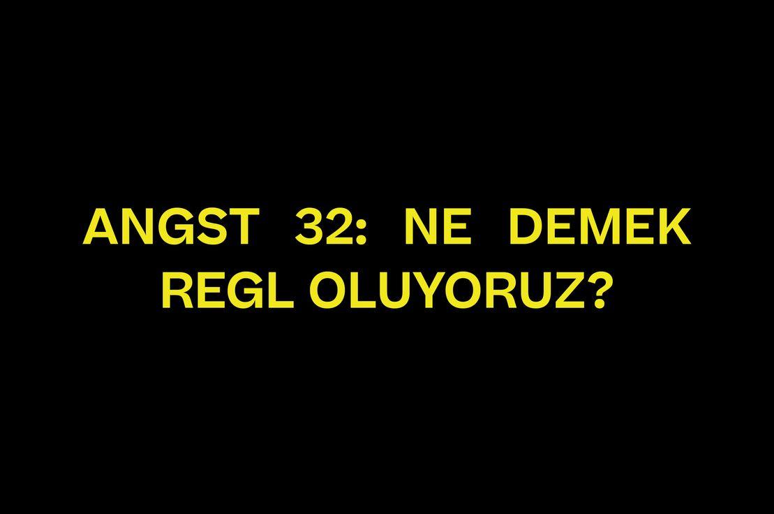 ANGST 32: NE DEMEK REGL OLUYORUZ?