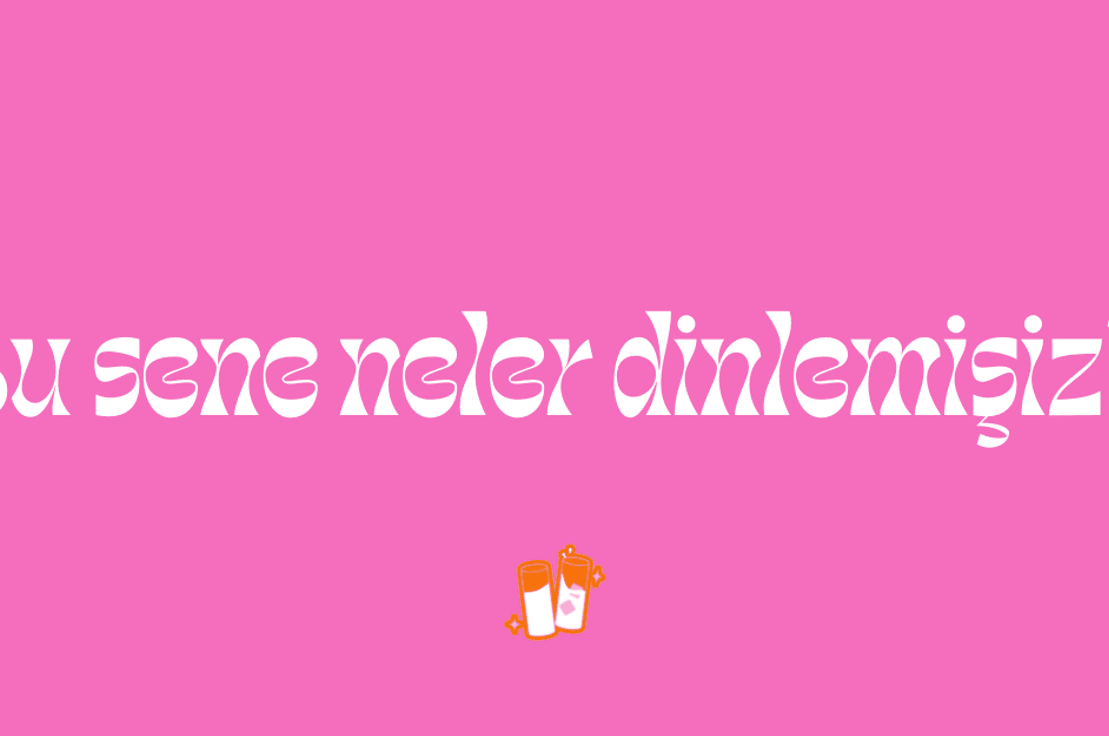 Bu sene neler dinlemişiz? 