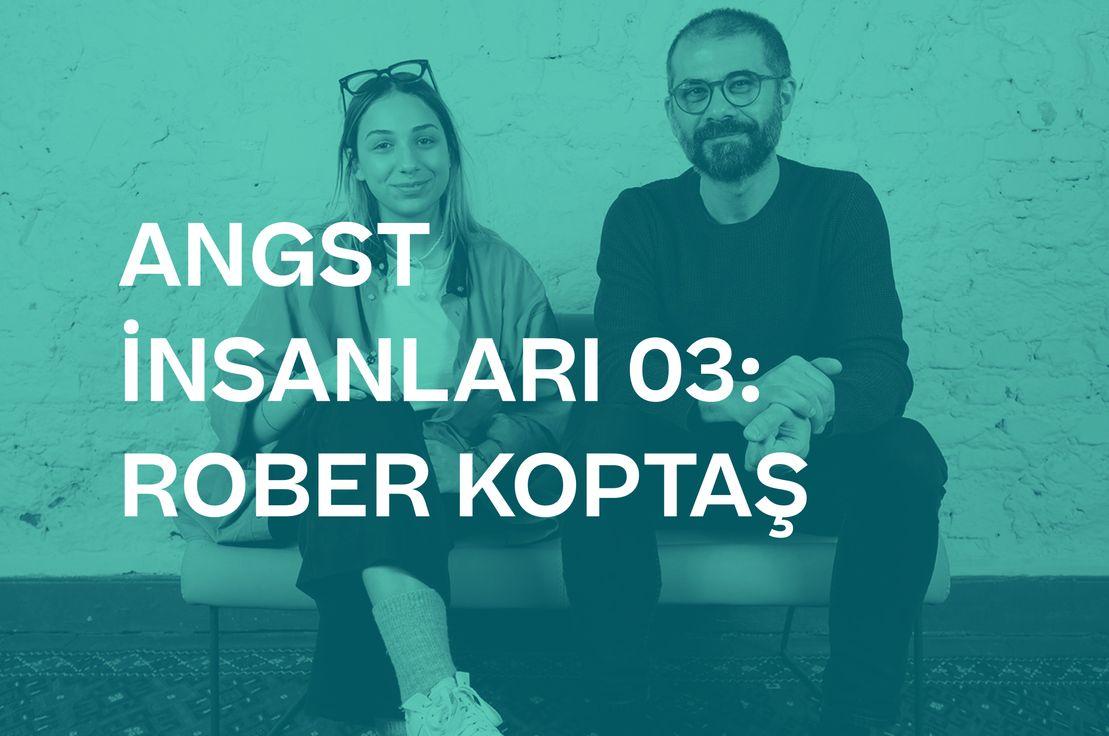 🎙📚 ANGST İNSANLARI 03: ROBER KOPTAŞ