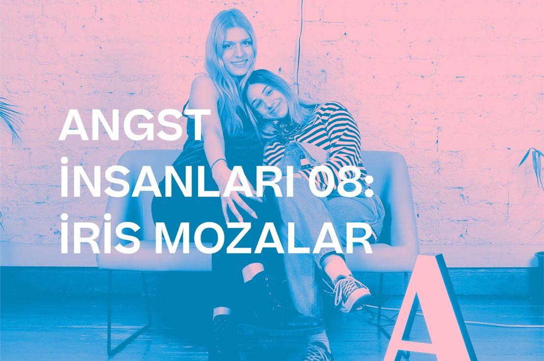 🎙🏳️‍⚧️ ANGST İNSANLARI 08: İRİS MOZALAR