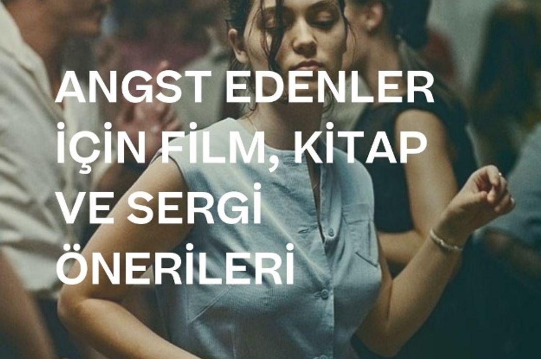 🍭 ANGST EDENLER İÇİN FİLM, KİTAP VE SERGİ ÖNERİLERİ