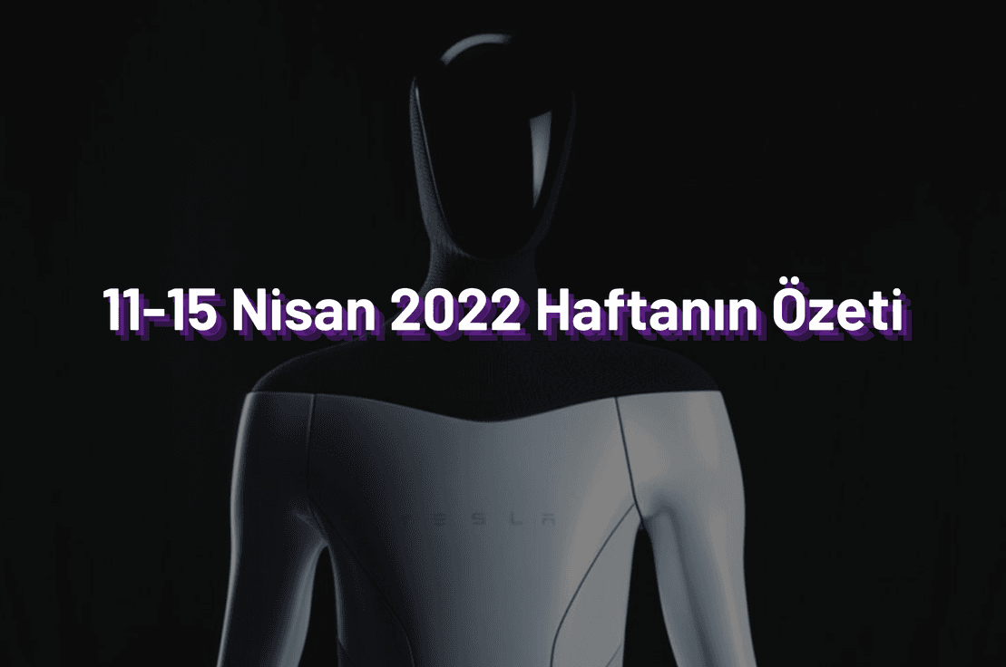 11-15 Nisan 2022 Haftanın Özeti ✍️
