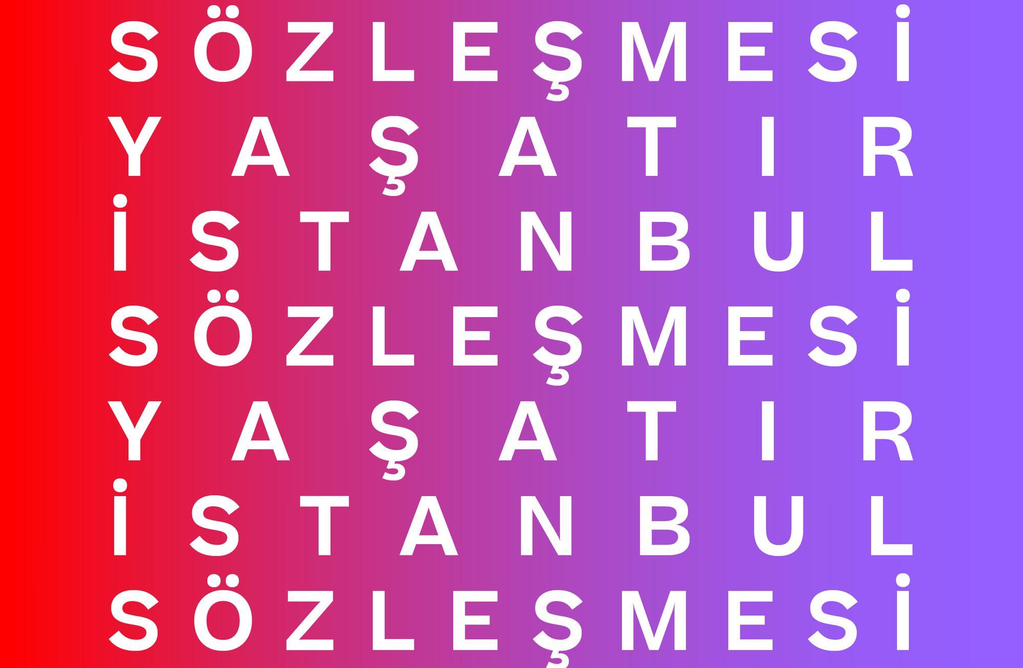 İSTANBUL SÖZLEŞMESİ YAŞATIR