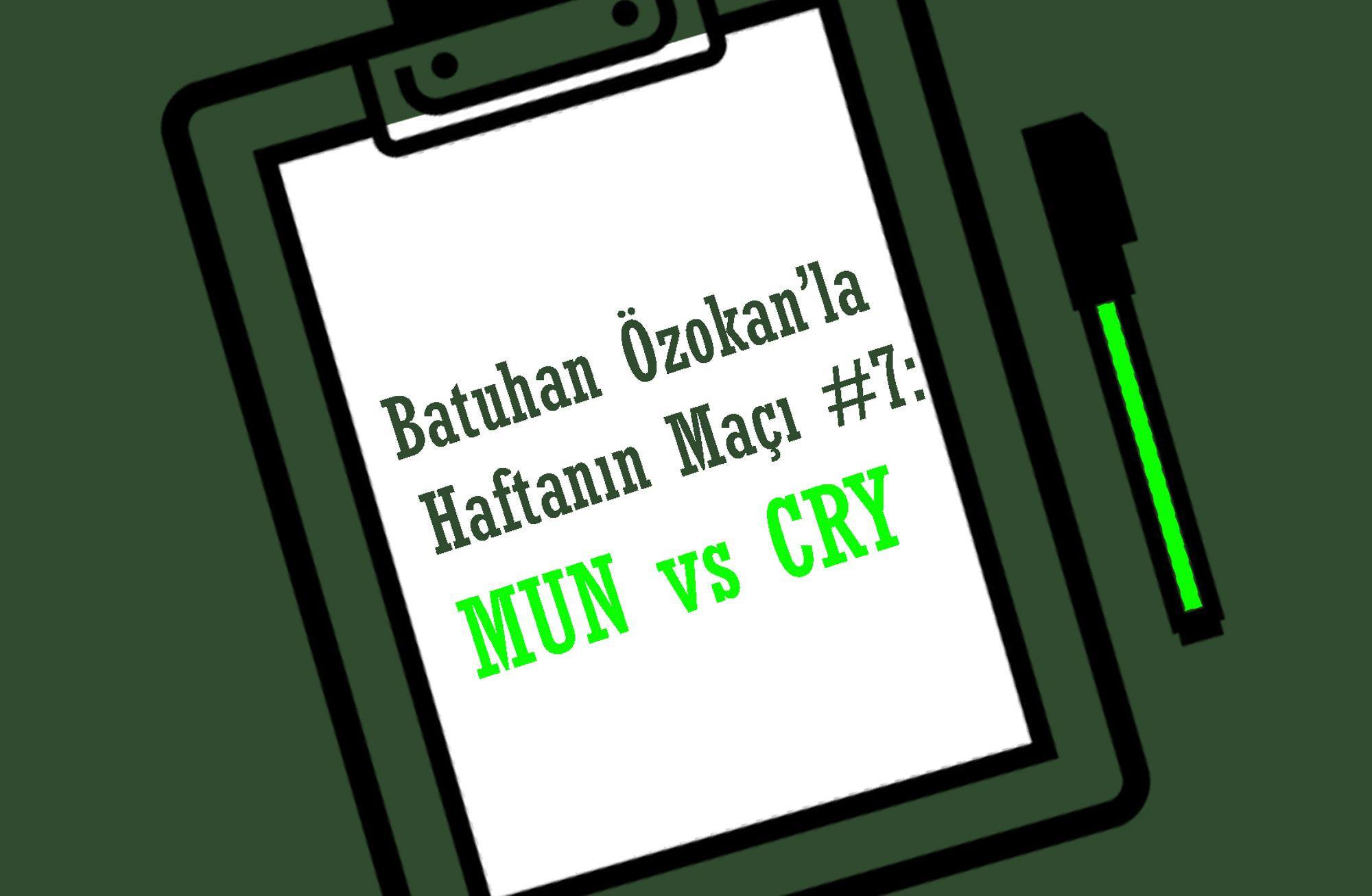 Batuhan Özokan'la Haftanın Maçı #7: MUN vs CRY