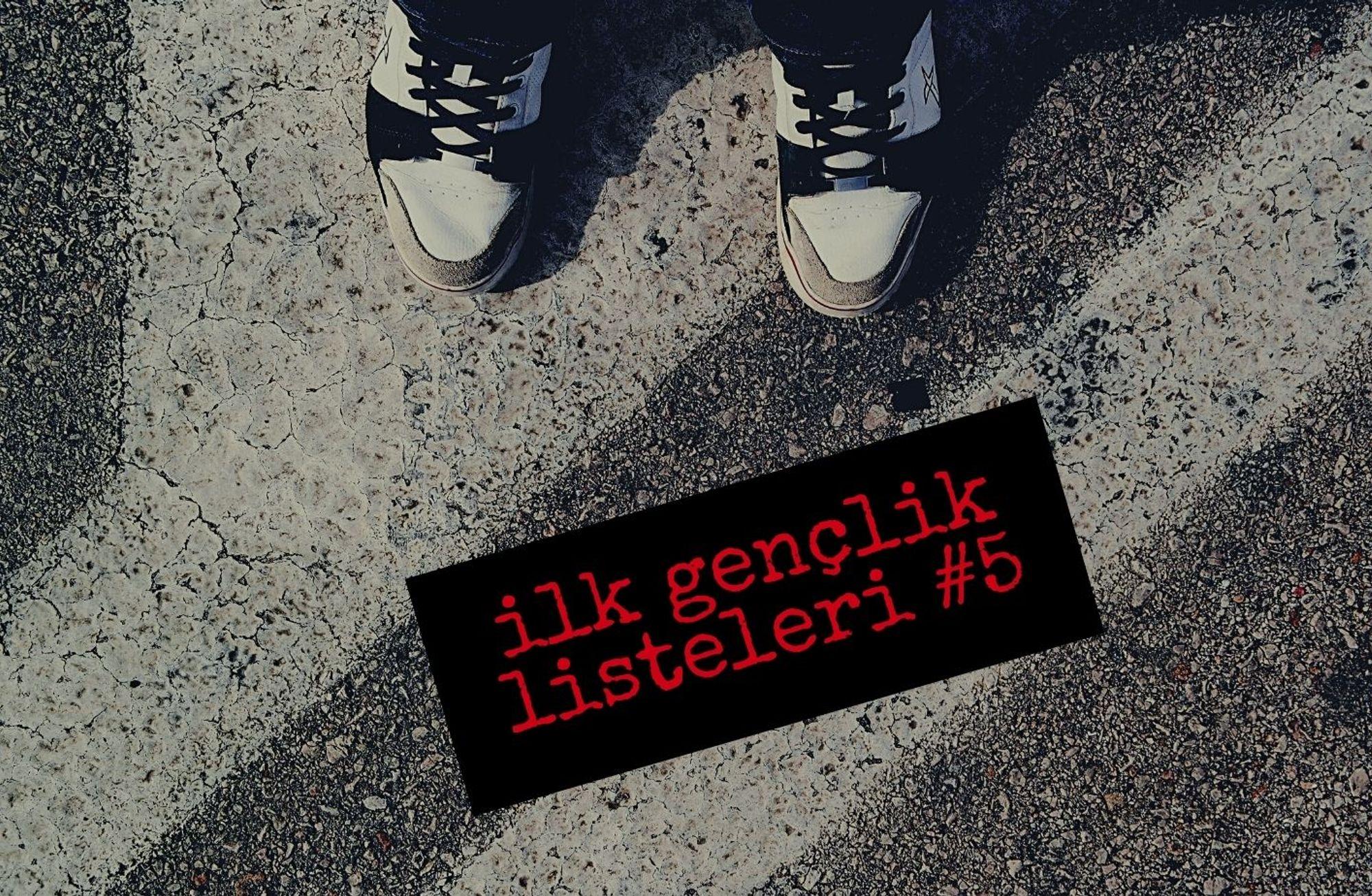 İlk Gençlik Listeleri #5