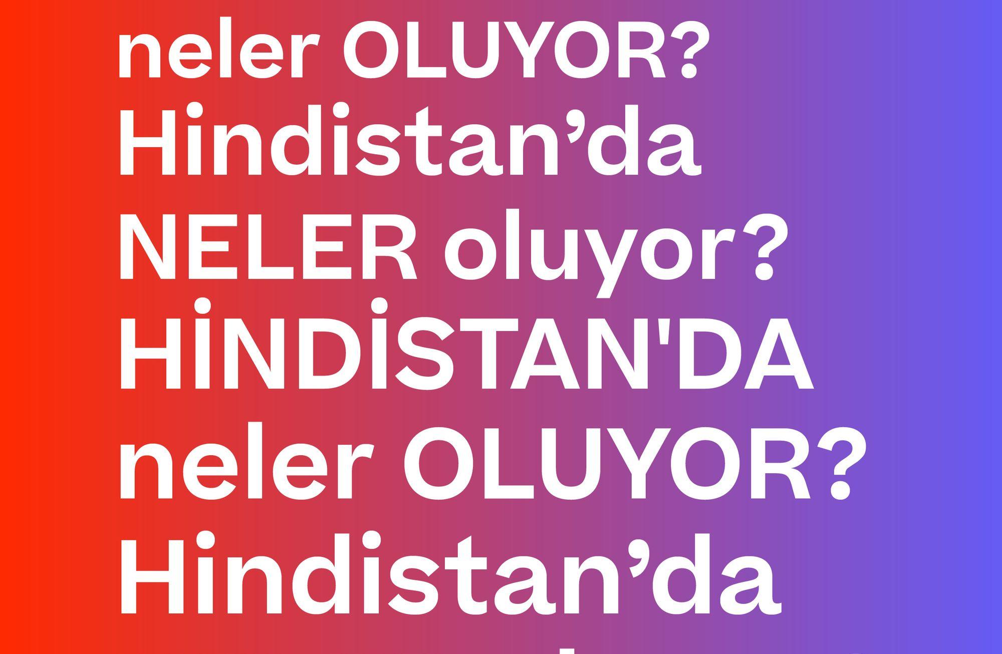 HİNDİSTAN'DA NELER OLUYOR?
