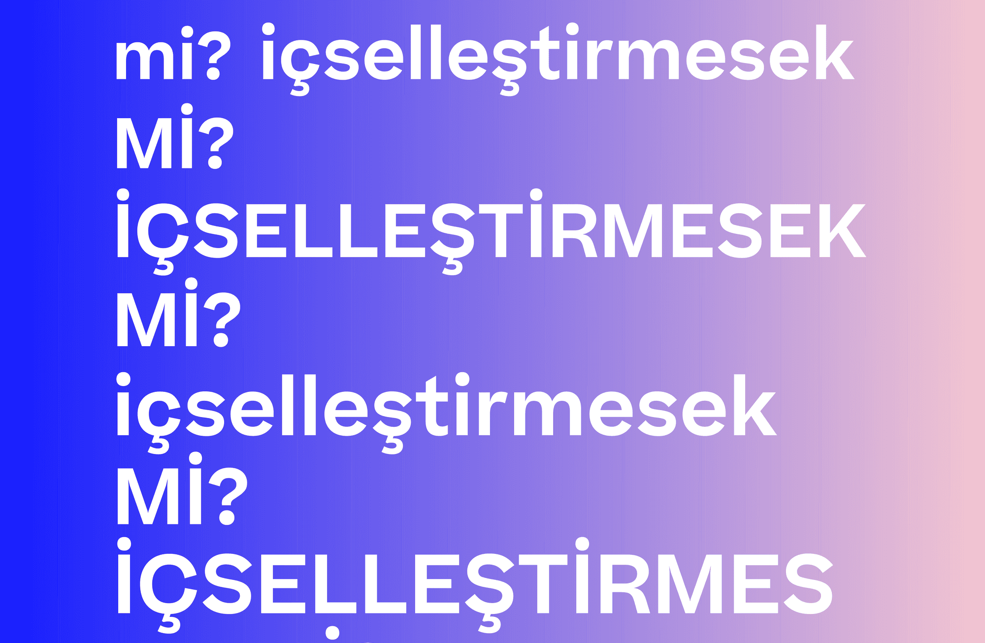 İÇSELLEŞTİRMESEK Mİ?