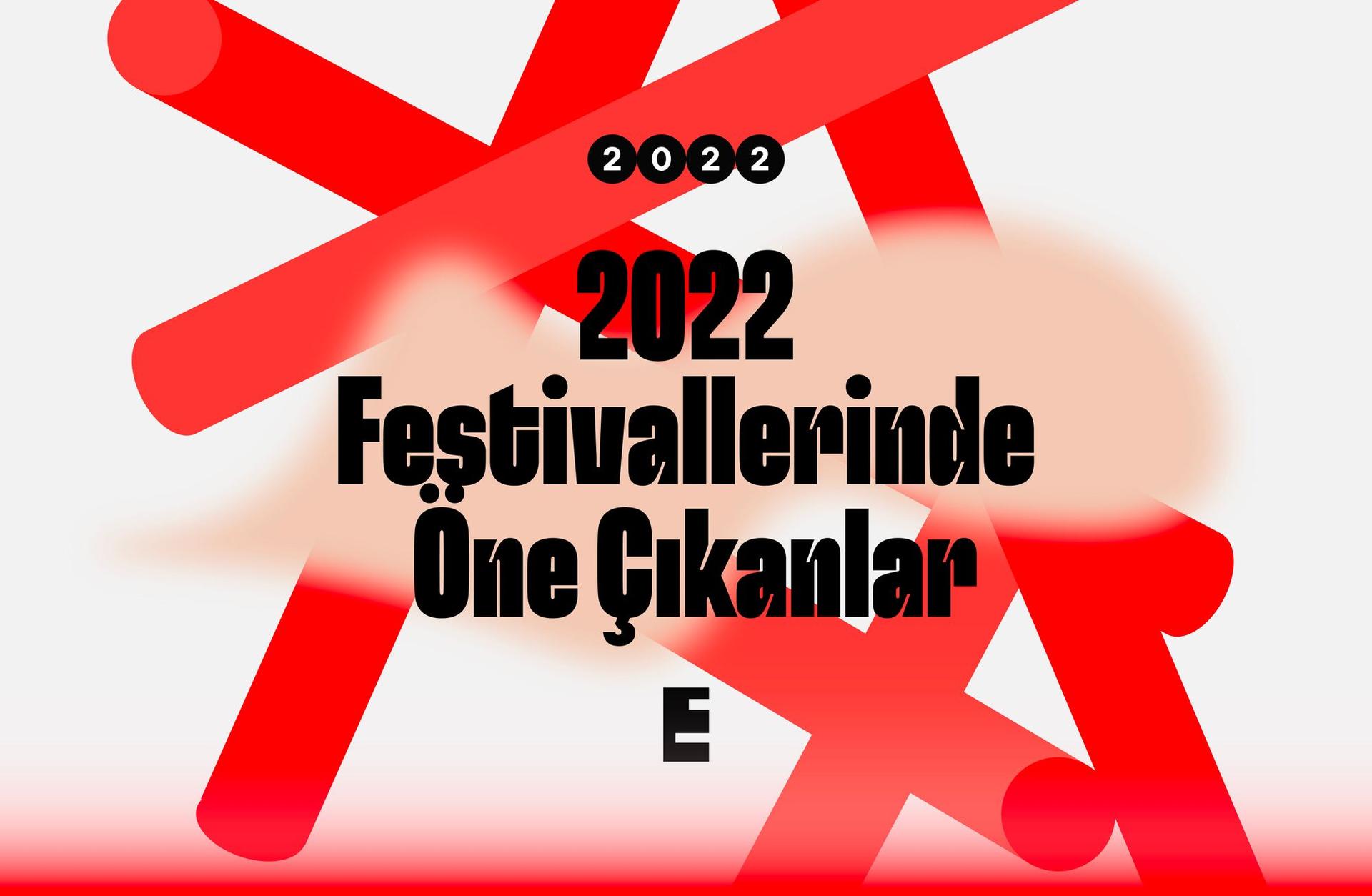 2022 festivalleri: Öne çıkanlar ve keşifler