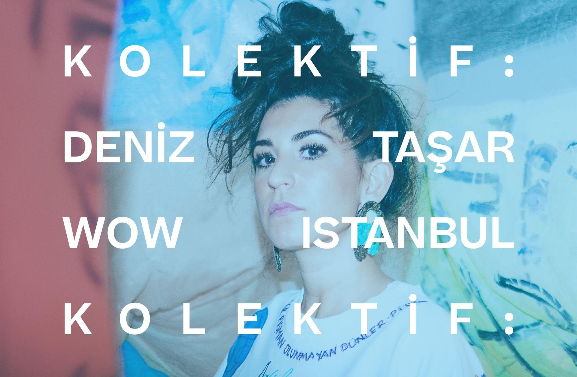 WOW ISTANBUL KOLEKTİF: DENİZ TAŞAR