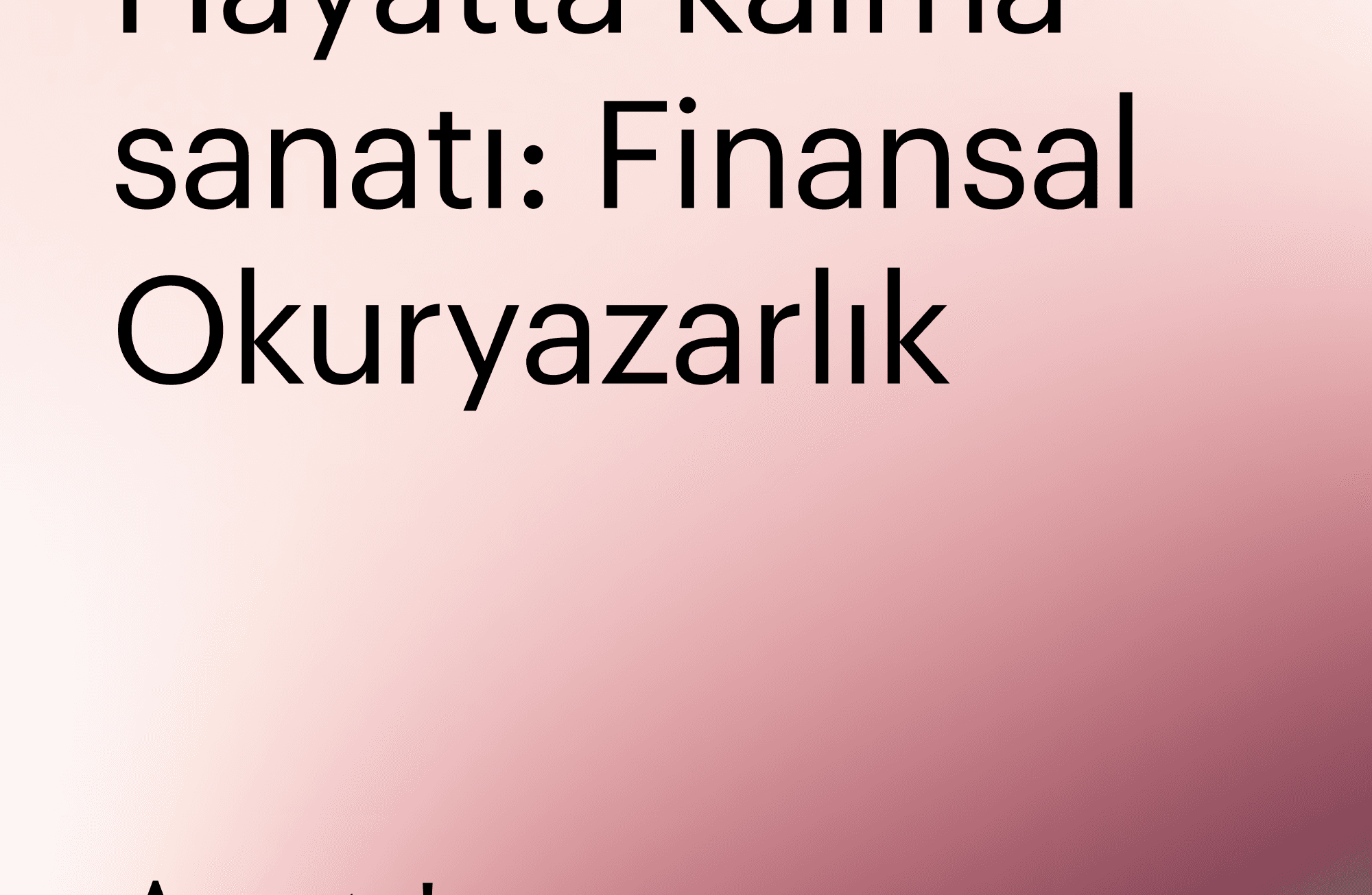 Hayatta kalma sanatı: Finansal okuryazarlık