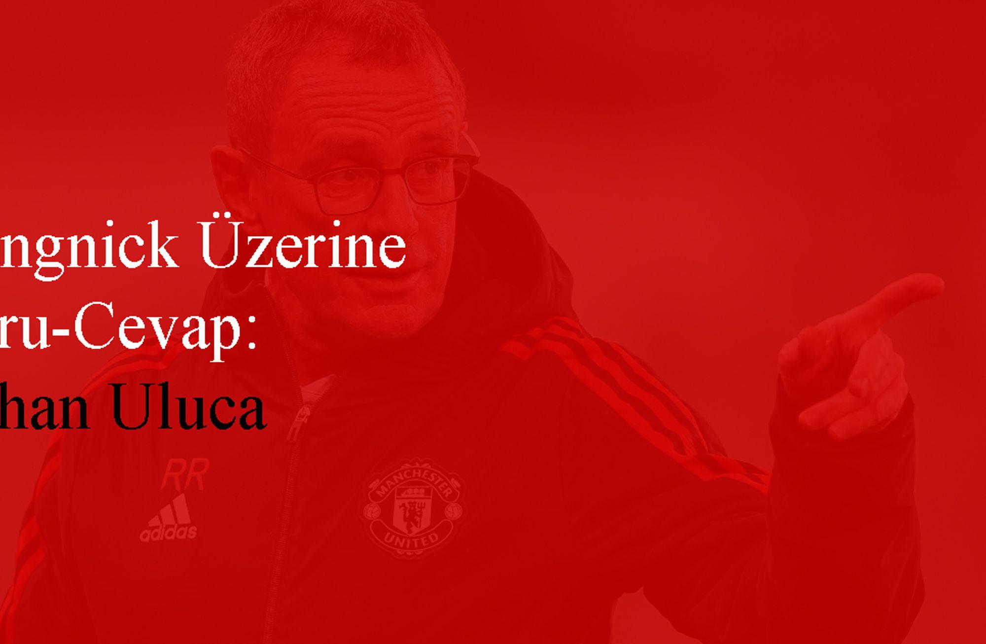 Rangnick Üzerine Soru-Cevap: Orhan Uluca