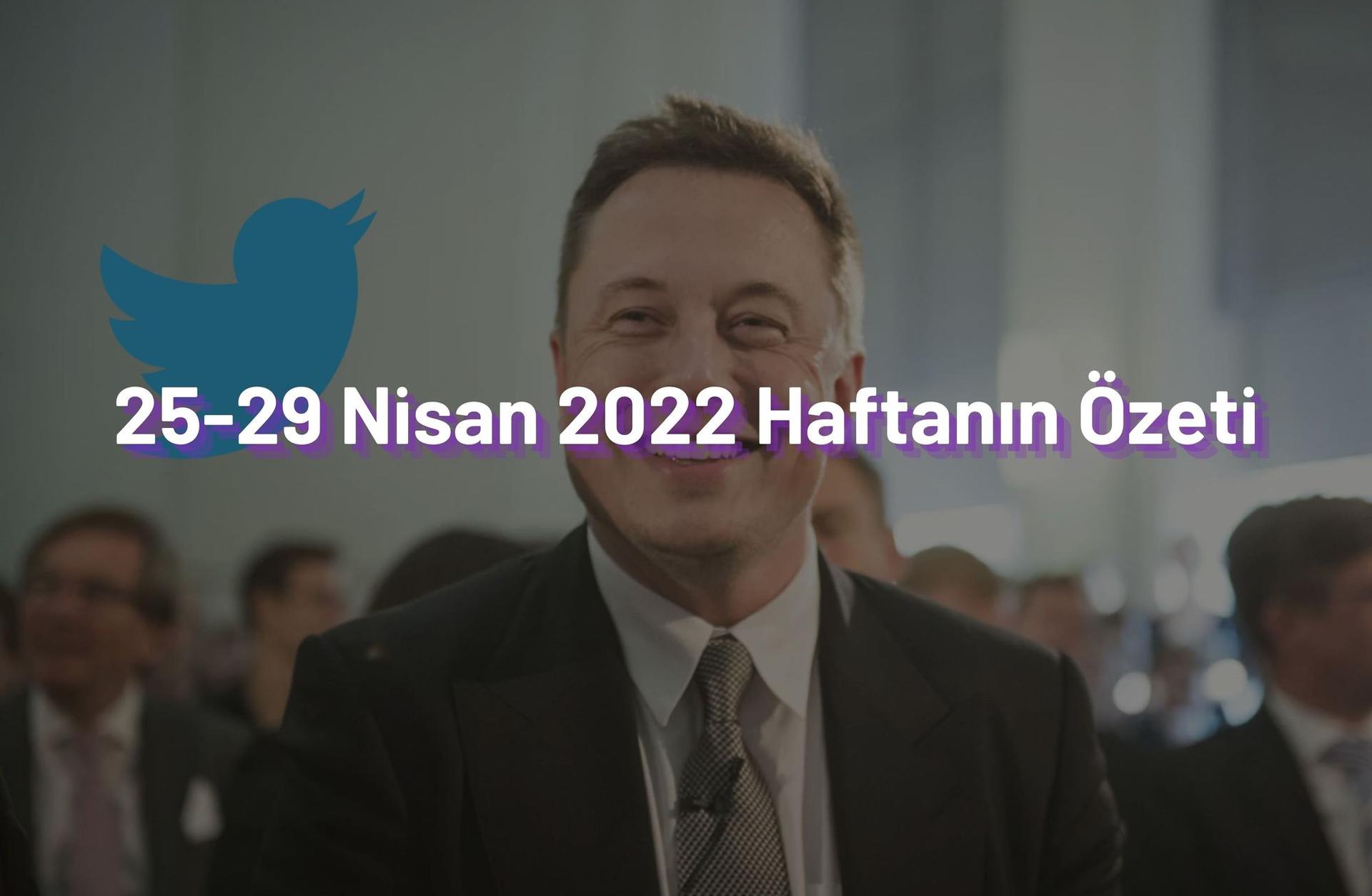 25-29 Nisan 2022 Haftanın Öne Çıkan Haberleri
