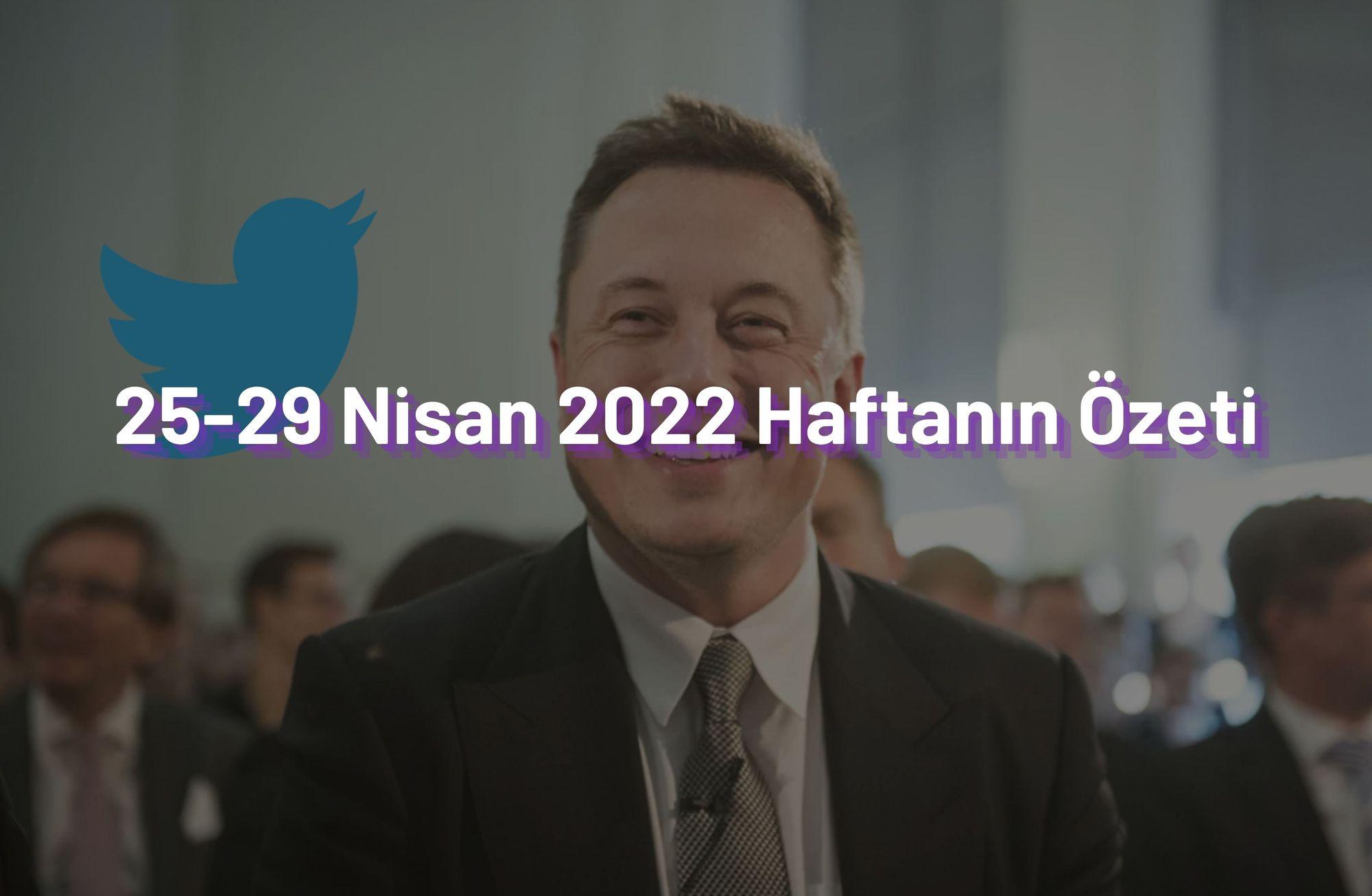 25-29 Nisan 2022 Haftanın Öne Çıkan Haberleri