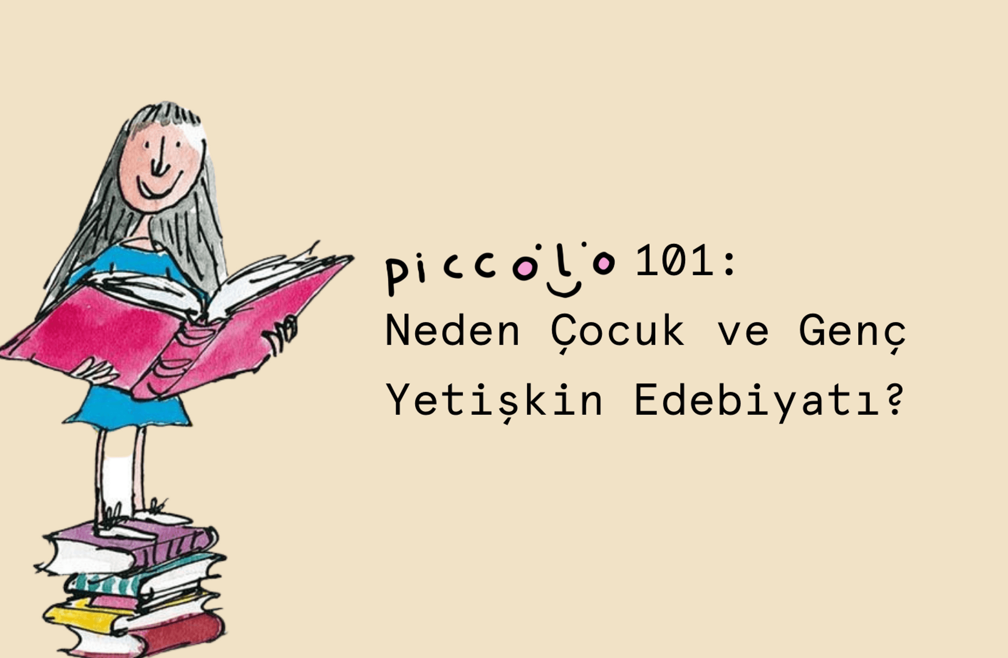 Piccolo 101: Neden Çocuk ve Genç Yetişkin Edebiyatı?