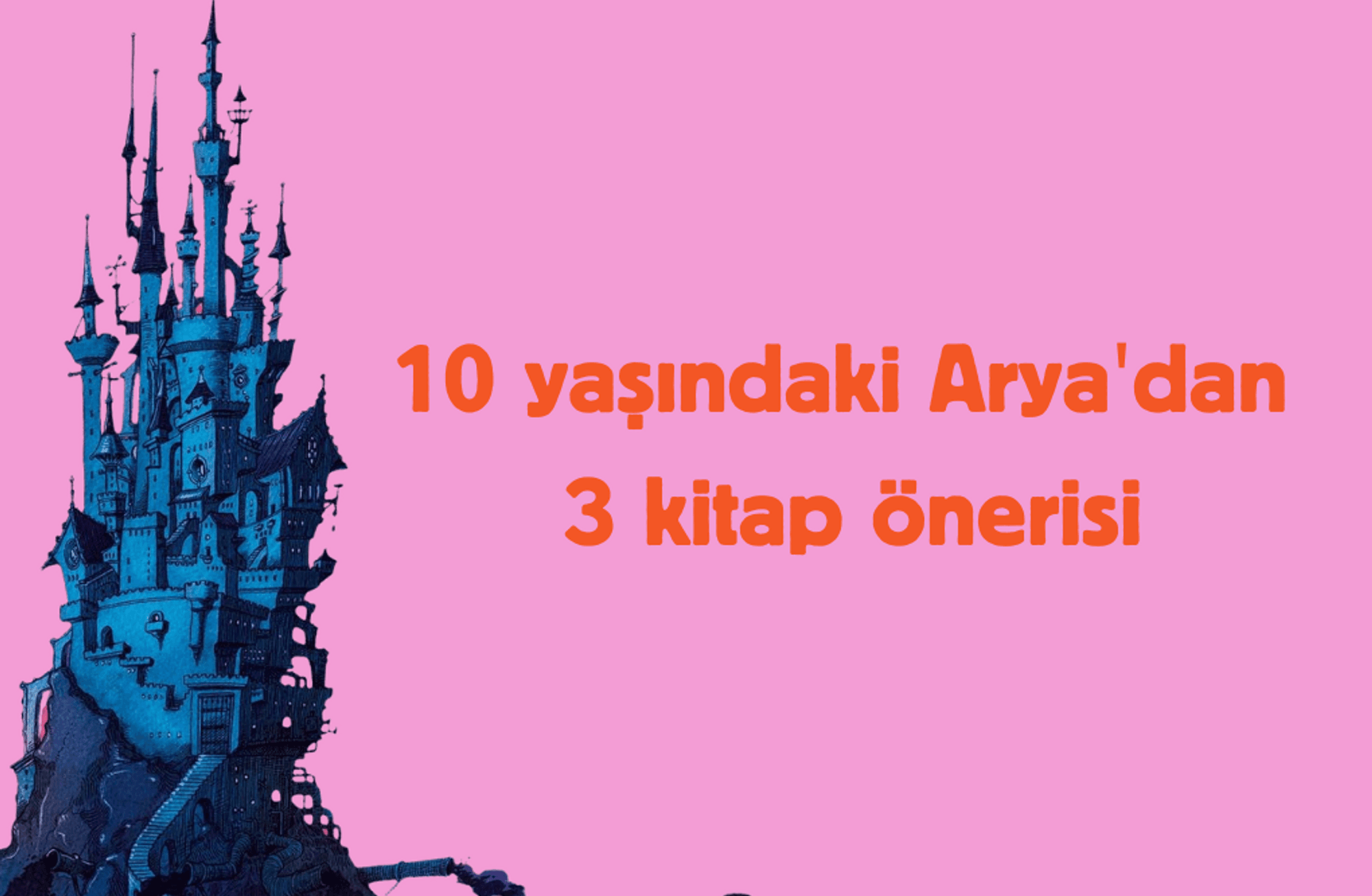 10 yaşındaki Arya'dan 3 kitap önerisi