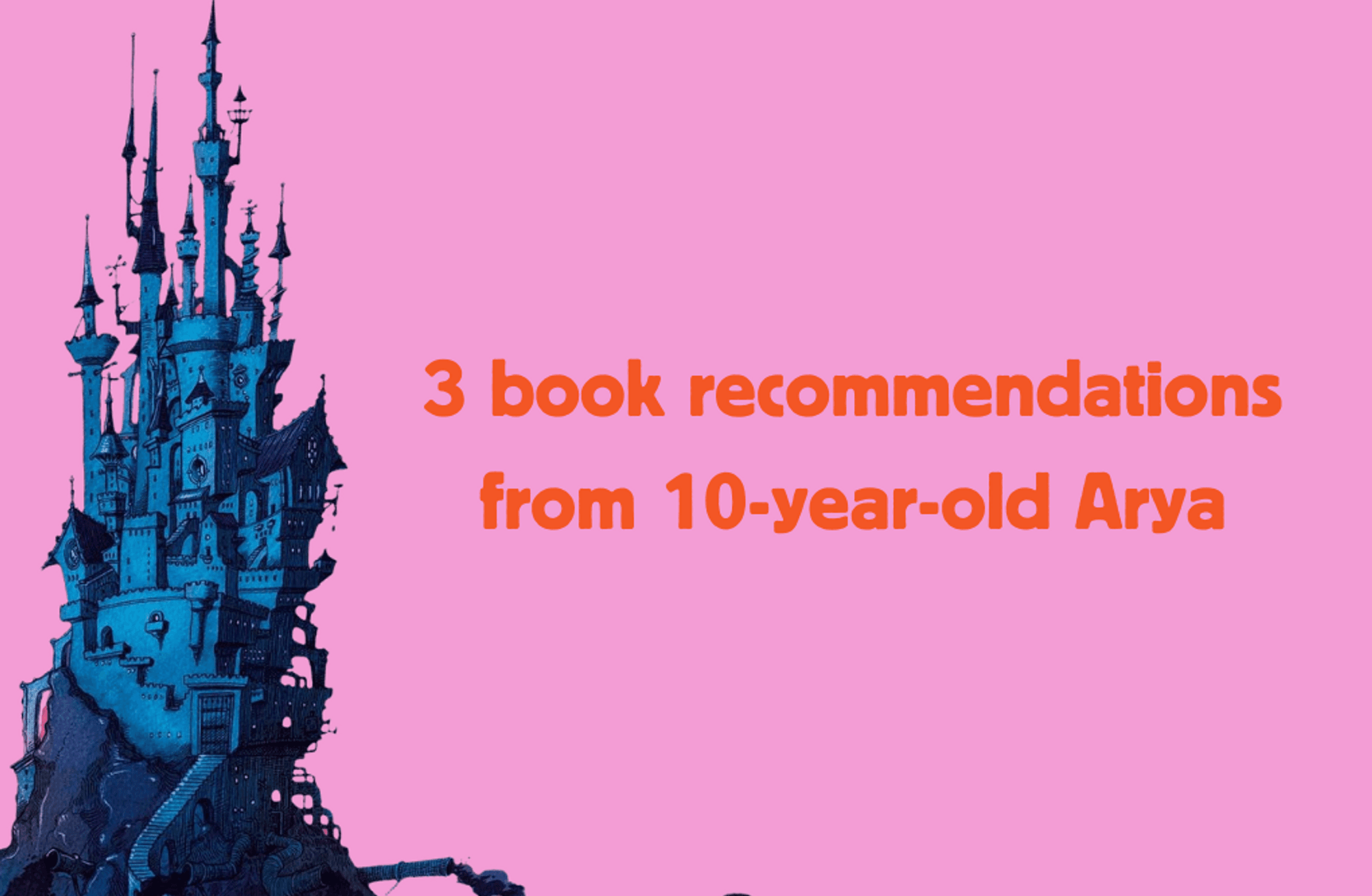 3 book recommendations from 10-year-old Arya