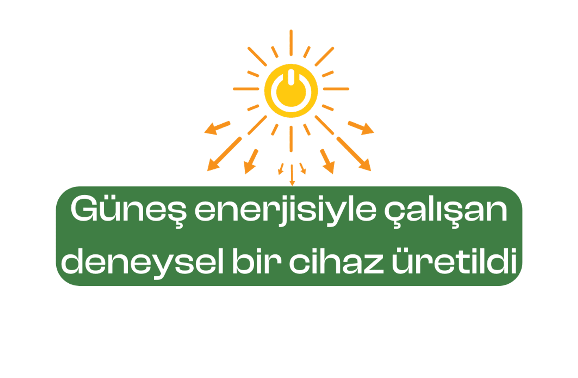 Güneş enerjisiyle çalışan deneysel bir cihaz üretildi