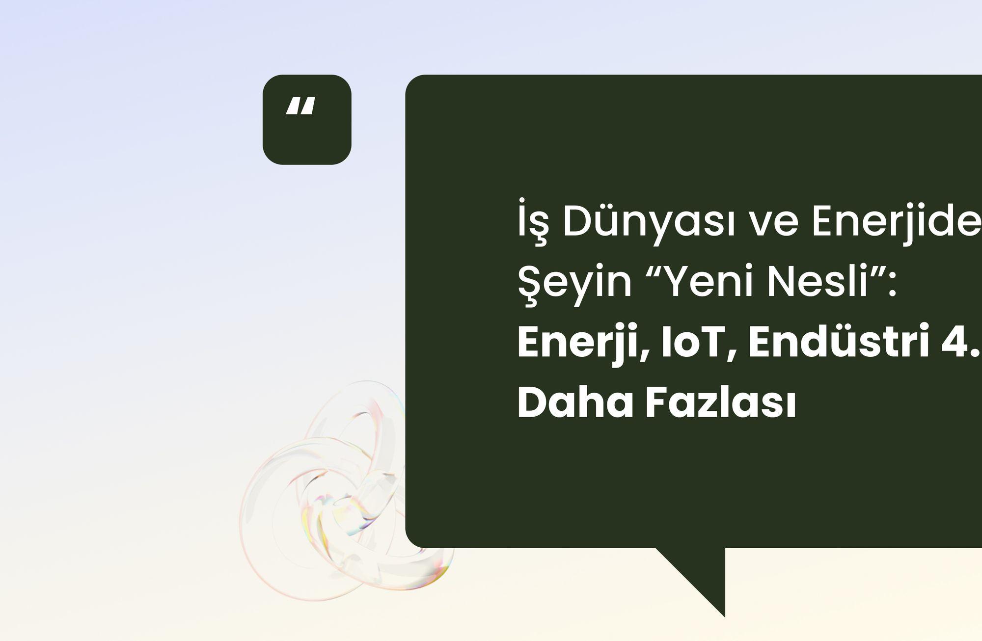 İş dünyası ve enerjide her şeyin “yeni nesli”