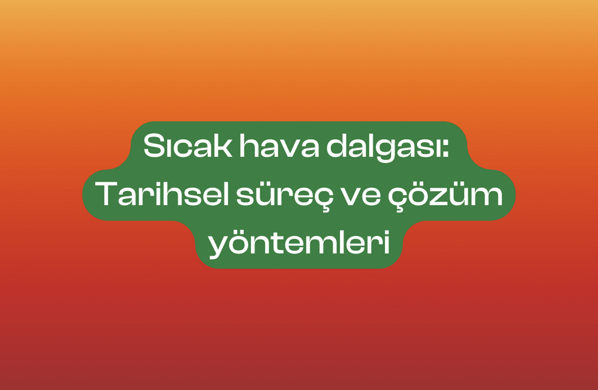 Sıcak hava dalgaları: Şehirde tarihsel süreç ve çözüm yöntemleri
