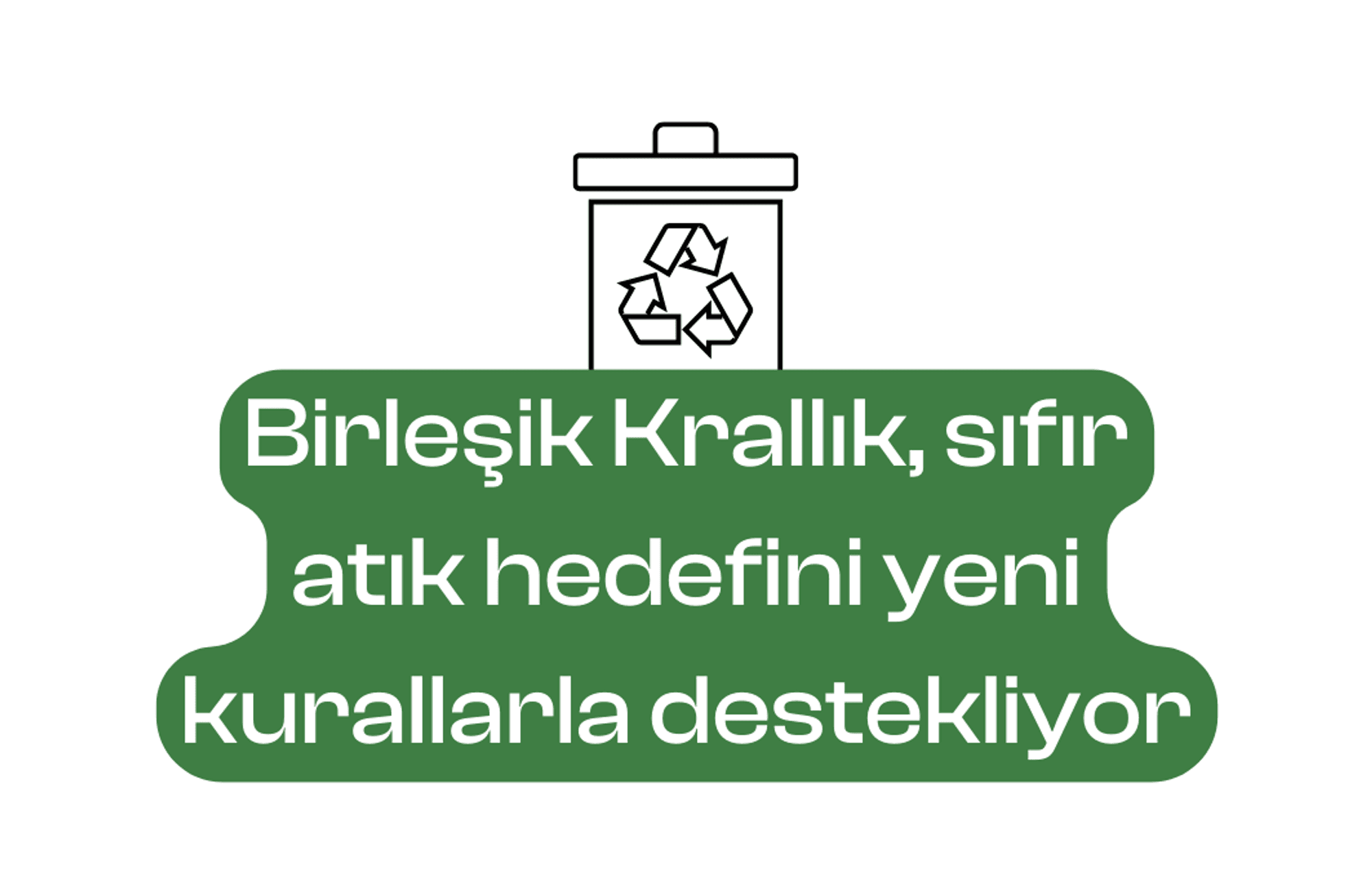 Birleşik Krallık, sıfır atık hedefini yeni kurallarla destekliyor