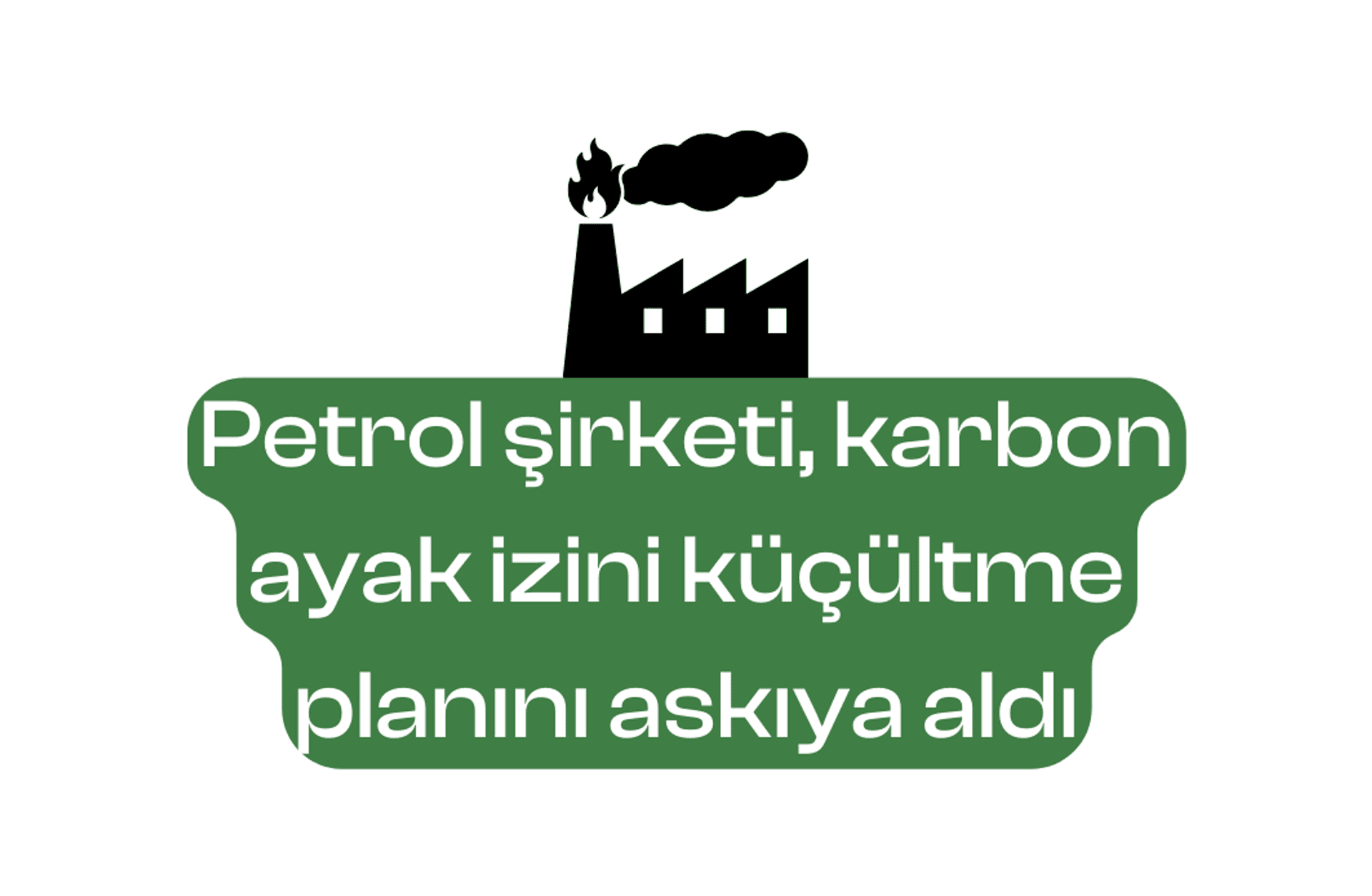 Petrol şirketi, karbon ayak izini küçültme planını askıya aldı