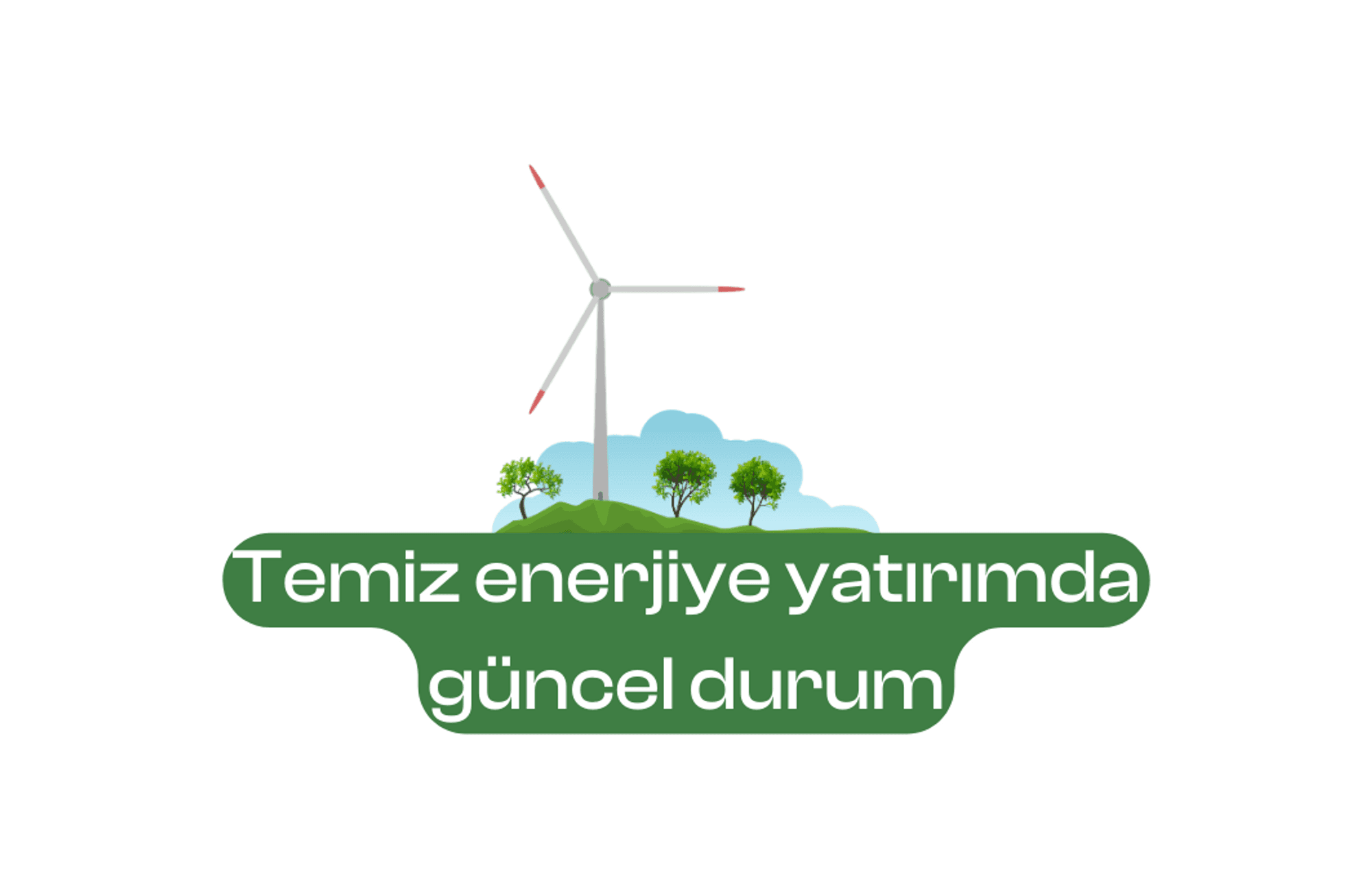 Temiz enerjiye yatırımda güncel durum