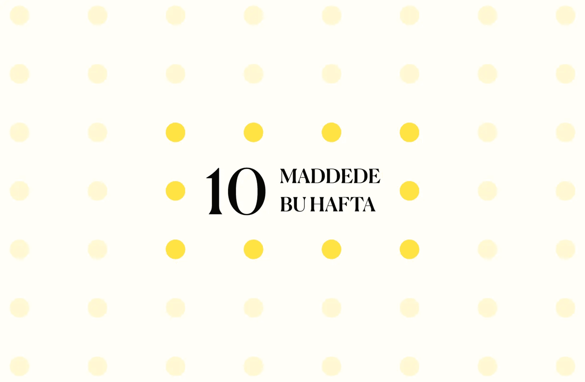 10 maddede bu hafta