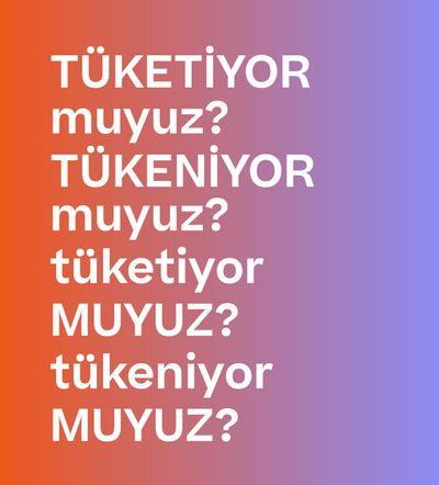 TÜKETİYOR MUYUZ? TÜKENİYOR MUYUZ?