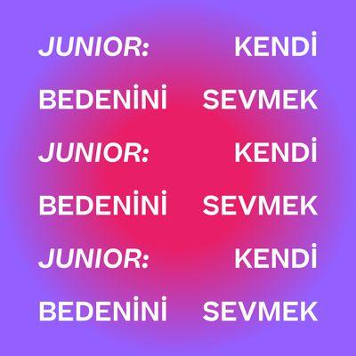 JUNIOR: KENDİ BEDENİNİ SEVMEK