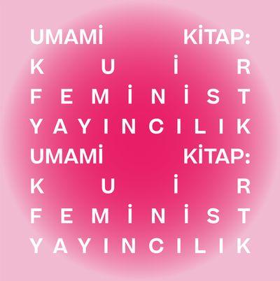UMAMİ KİTAP: KUİR FEMİNİST YAYINCILIK