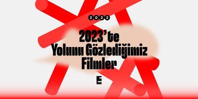 2023’te yolunu gözlediğimiz filmler