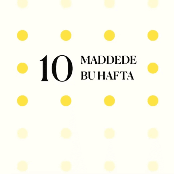 10 maddede bu hafta