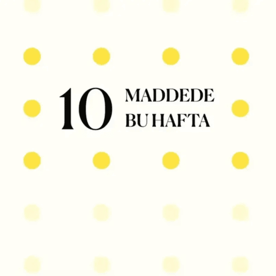 10 maddede bu hafta