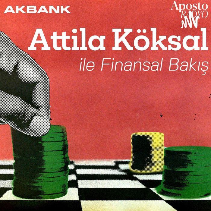 Atilla Köksal ile Finansal Bakış