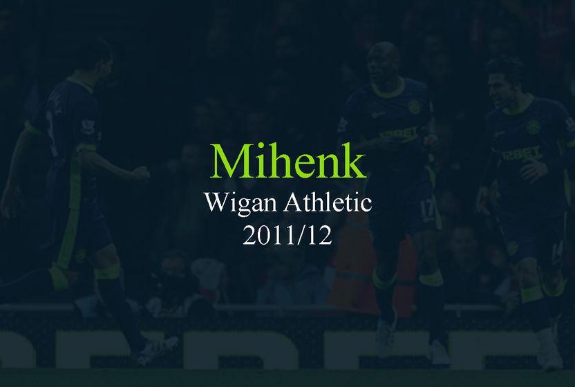 mihenk-5-wigan-athletic-201112