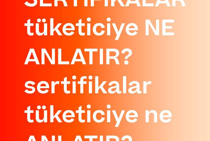 SERTİFİKALAR TÜKETİCİYE NE ANLATIR?