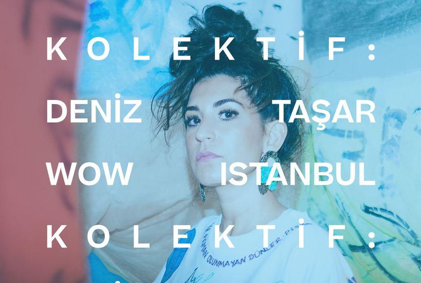 WOW ISTANBUL KOLEKTİF: DENİZ TAŞAR