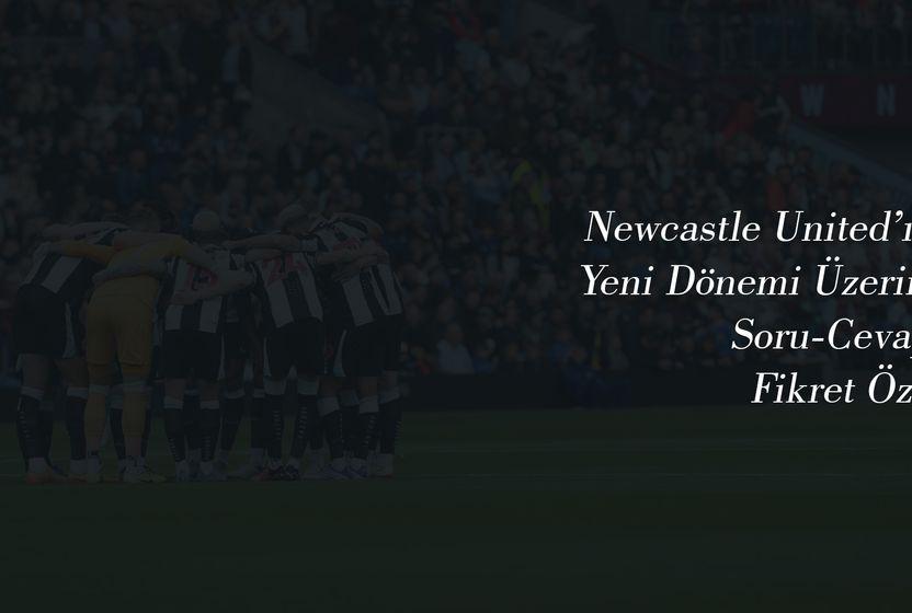 yeni-newcastle-united-uzerine-soru-cevap-fikret-ozer