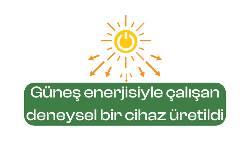 gunes-enerjisiyle-calisan-deneysel-bir-cihaz-uretildi