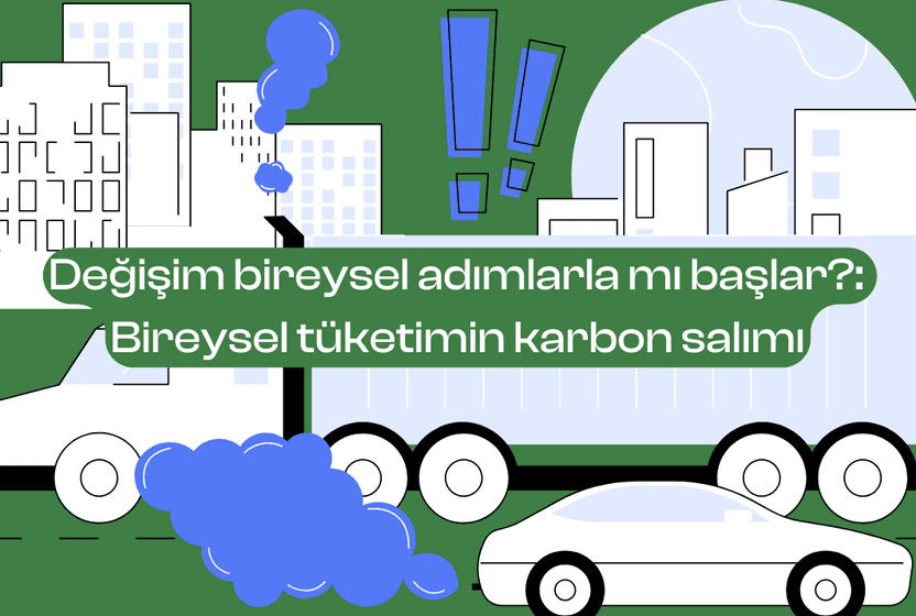 Değişim bireysel adımlarla mı başlar: Bireysel tüketimin karbon salımı