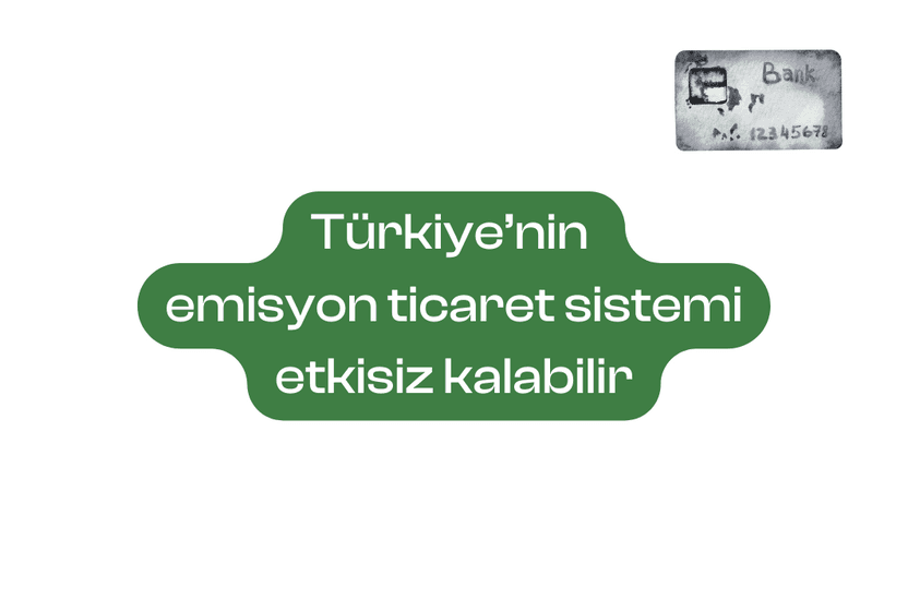 Türkiye’nin Emisyon Ticaret Sistemi etkisiz kalabilir