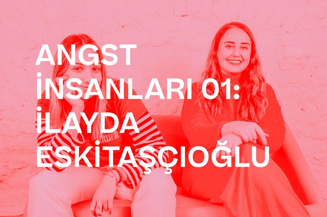 🎙🩸 ANGST İNSANLARI 01: İLAYDA ESKİTAŞÇIOĞLU
