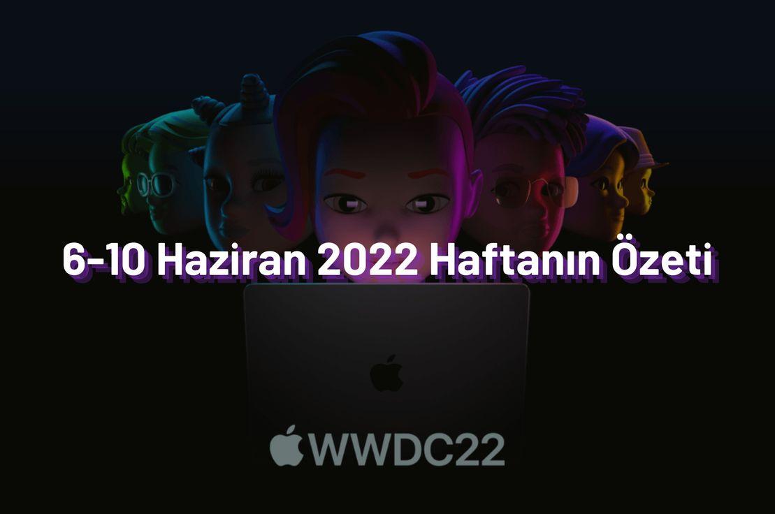6-10 Haziran 2022 Haftanın Özeti ✍️