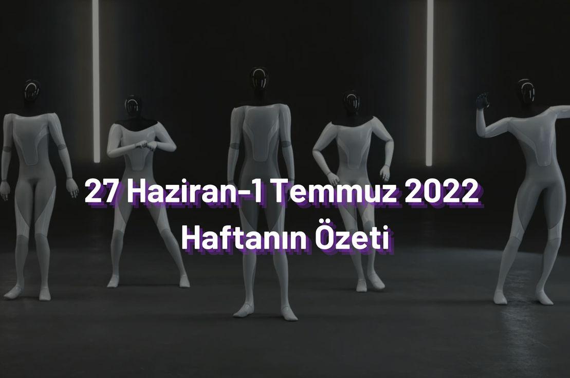 27 Haziran - 1 Temmuz 2022 Haftanın Özeti ✍️
