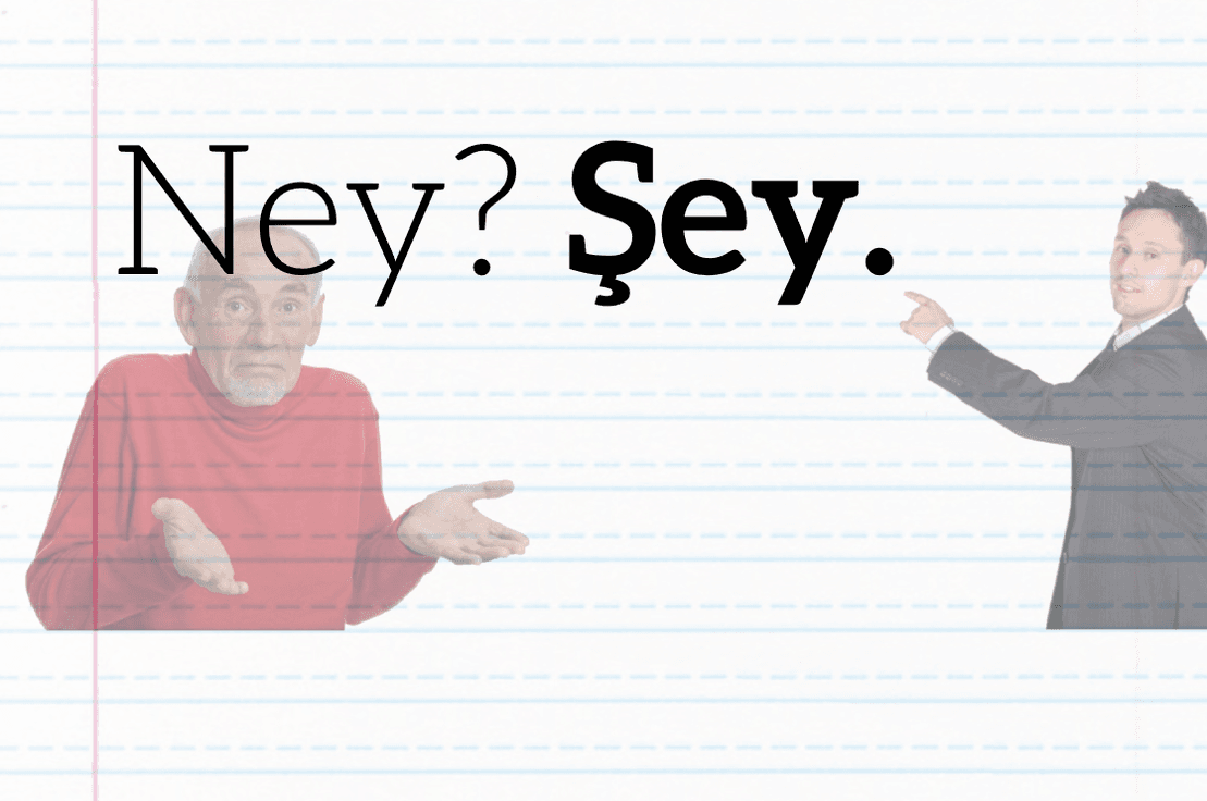 Ney? Şey.