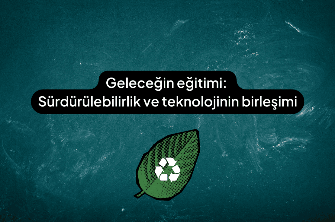 Geleceğin eğitimi: Sürdürülebilirlik ve teknolojinin birleşimi