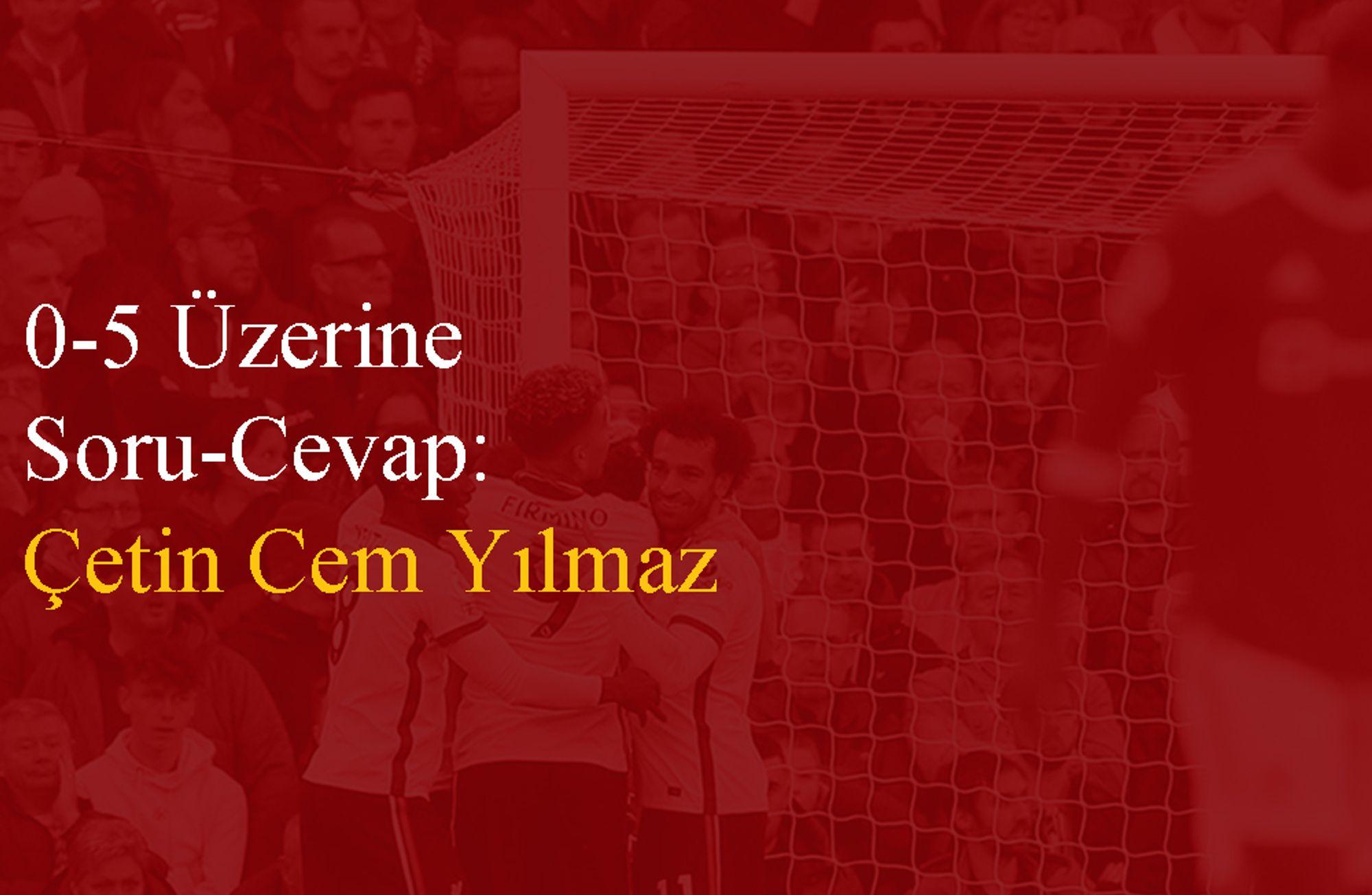 0-5 Üzerine Soru Cevap: Çetin Cem Yılmaz