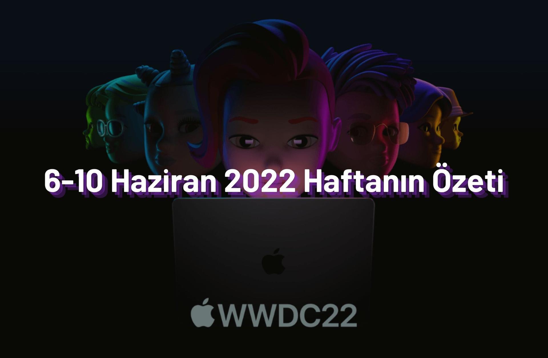 6-10 Haziran 2022 Haftanın Öne Çıkan Haberleri