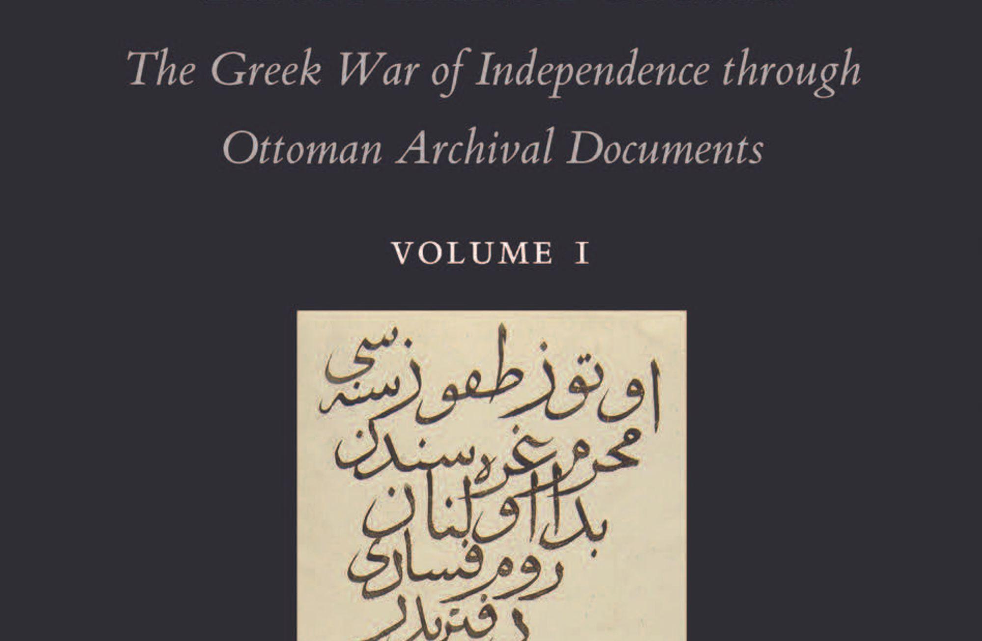 “Those Infidel Greeks” The Greek War of Independence through Ottoman Archival Documents*